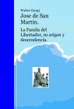 Jose de San Martin. La Famila del Libertador, su origen y descendencia.