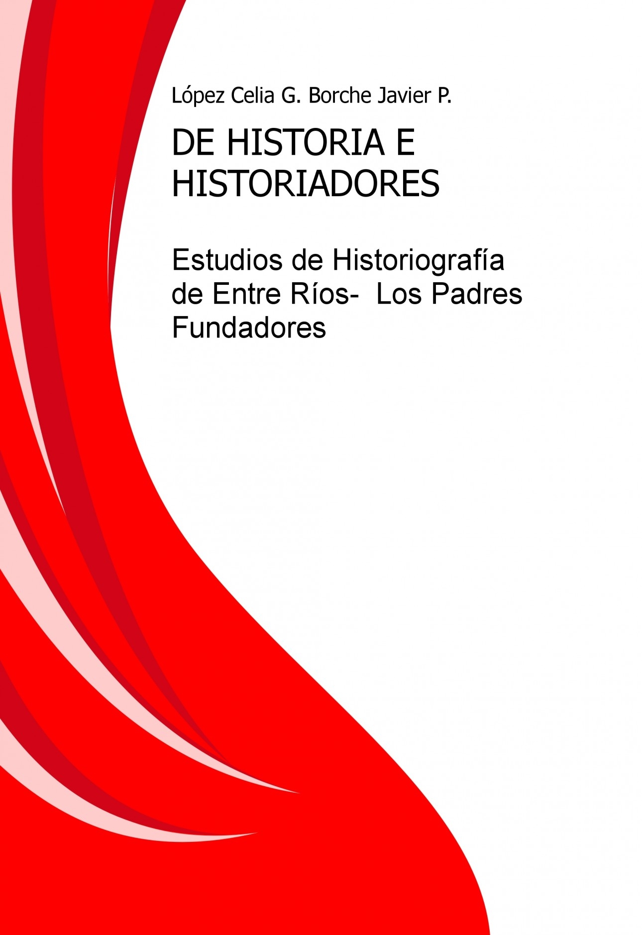 DE HISTORIA E HISTORIADORES. Estudios de Historiografía de Entre Río