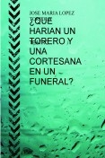 ¿QUE HARIAN UN TORERO Y UNA CORTESANA EN UN FUNERAL?