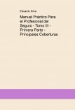 Manual Práctico Para el Profesional del Seguro - Tomo III - Primera Parte - Principales Coberturas