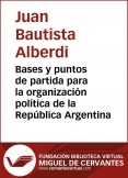 Bases y puntos de partida para la organizaci�n pol�tica de la Rep�blica Argentina
