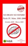 NO BRAIN NO FUTURE. Parte IV 1501 – 2000