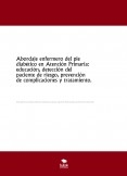 Abordaje enfermero del pie diabético en Atención Primaria: educación, detección del paciente de riesgo, prevención de complicaciones y tratamiento.