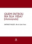 QUEM ENTROU NA SUA VIDA?  (Autoayuda)