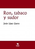 Ron, tabaco y sudor