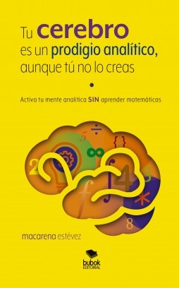 Libro Tu cerebro es un prodigio analítico, aunque tú no lo creas, autor Macarena Estevez