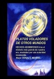 PLATOS VOLADORES OTROS MUNDOS.   HECHOS ASOMBROSOS tras el misterio más grande de nuestra era, revelados por una autoridad reconocida.