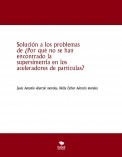 Solución a los problemas de ¿Por qué no se han encontrado la  supersimetria en los aceleradores de partículas?