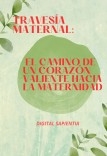 TRAVESÍA MATERNAL: EL CAMINO DE UN CORAZÓN VALIENTE HACIA LA MATERNIDAD