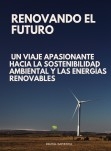 "RENOVANDO EL FUTURO: UN VIAJE APASIONANTE HACIA LA SOSTENIBILIDAD AMBIENTAL Y LAS ENERGÍAS RENOVABLES"