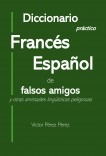 Diccionario práctico Frances Español de falsos amigos y otras amistades lingüísticas peligrosas