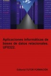 Aplicaciones informáticas de bases de datos relacionales. UF0322.